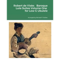 Robert de Visée: Baroque Lute Suites Volume One for Low G Ukulele