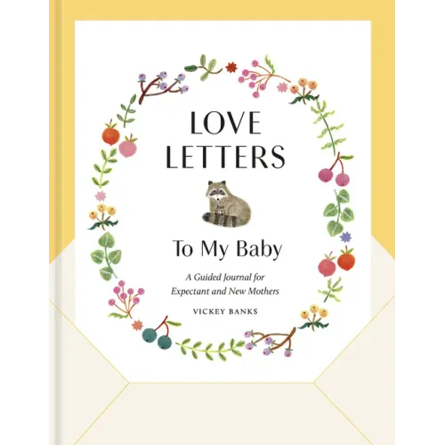 Love Letters to My Baby, Revised and Updated Edition: A Guided Journal for Expectant and New Mothers