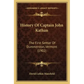 History Of Captain John Kathan: The First Settler Of Dummerston, Vermont (1902)
