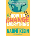 How to Change Everything: The Young Human's Guide to Protecting the Planet and Each Other