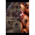 Vegan in Dushanbe: Persian Recipes Remade