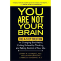 You Are Not Your Brain: The 4-Step Solution for Changing Bad Habits, Ending Unhealthy Thinking, and Taking Control of Your Life