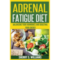Adrenal Fatigue Diet: Balancing Your Hormones And Boosting Your Energy (Adrenal Reset, Anxiety Solution, Stress Management, Mind and Mood)