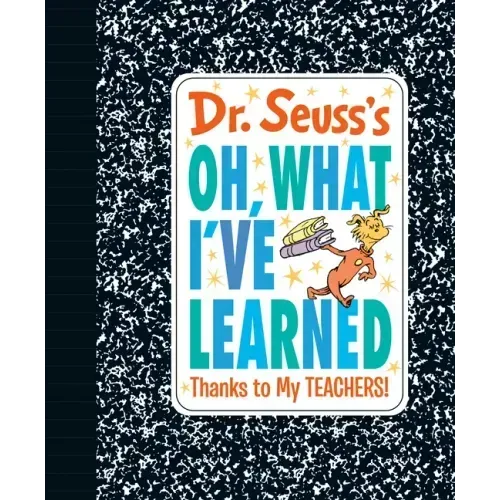 Dr. Seuss's Oh, What I've Learned: Thanks to My Teachers!