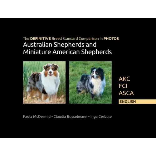The DEFINITIVE Breed Standard Comparison in PHOTOS for Australian Shepherds and Miniature American Shepherds: Akc, Fci, Asca. English