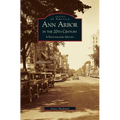 Ann Arbor in the 20th Century: A Photographic History