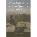 Over 700 Ways to Live "Just for Today"