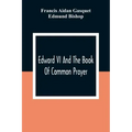 Edward VI And The Book Of Common Prayer: An Examination Into Its Origin And Early History With An Appendix Of Unpublished Documents
