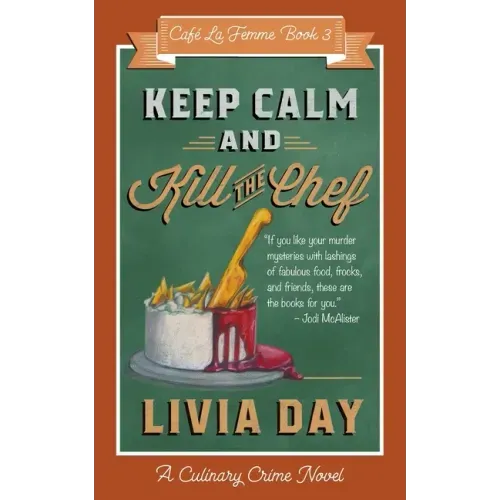 Keep Calm and Kill the Chef: Cafe La Femme Mysteries Book 3