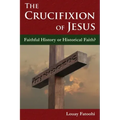 The Crucifixion of Jesus: Faithful History or Historical Faith?