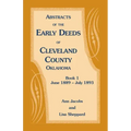 Abstracts of the Early Deeds of Cleveland County, Oklahoma: Book 1, June 1889 - July 1893
