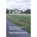 La calle...: (Kurz-Kriminalroman zum Spanisch Lernen.)