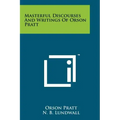 Masterful Discourses And Writings Of Orson Pratt