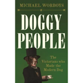 Doggy People: The Victorians Who Made the Modern Dog