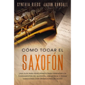 Cómo tocar el saxofón: Una guía para principiantes para aprender los fundamentos del saxofón, leer música y tocar canciones con grabaciones de audio