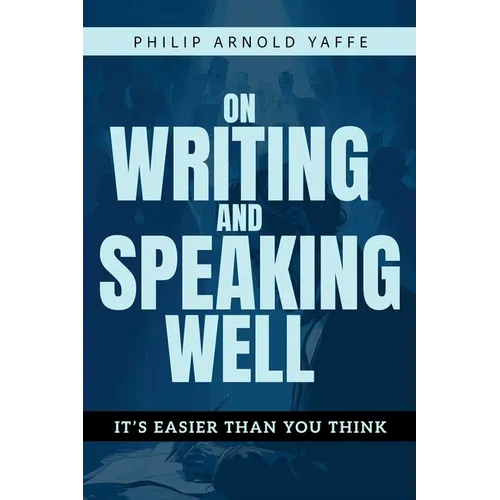 On Writing & Speaking Well: It's Easier Than You Think