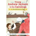 Young Andrew Jackson in the Carolinas:: A Revolutionary Boy