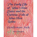 The Early Life of Miss Anne Lister and the Curious Tale of Miss Eliza Raine: Gentleman Jack