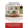 Crockpot Cooking for 2: Easy Dump and Go! Fix-It and Forget-It Recipes