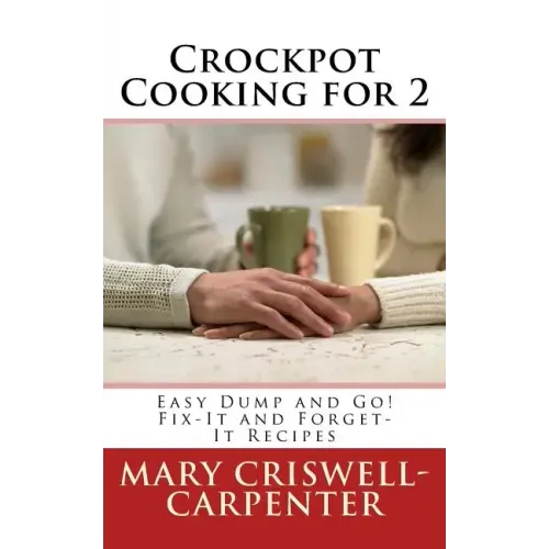 Crockpot Cooking for 2: Easy Dump and Go! Fix-It and Forget-It Recipes