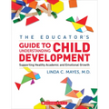 The Educator's Center Guide to Understanding Child Development: Supporting Healthy Academic and Emotional Growth