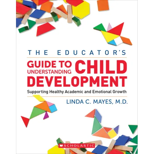 The Educator's Center Guide to Understanding Child Development: Supporting Healthy Academic and Emotional Growth