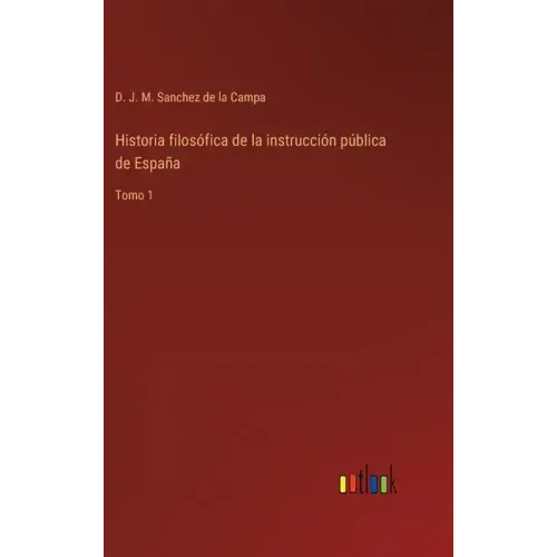 Historia filosófica de la instrucción pública de España: Tomo 1