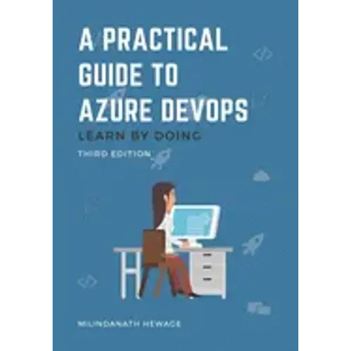 A Practical Guide to Azure DevOps: Learn by doing - Third Edition