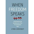 When Freedom Speaks: The Boundaries and the Boundlessness of Our First Amendment Right