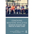 Coaching Masters Athletes: Advancing Research and Practice in Adult Sport