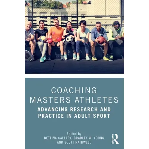 Coaching Masters Athletes: Advancing Research and Practice in Adult Sport