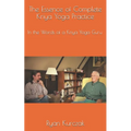 The Essence of Complete Kriya Yoga Practice: In the Words of a Kriya Yoga Guru