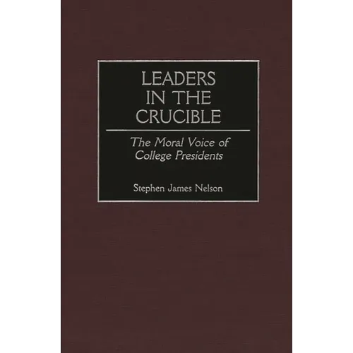 Leaders in the Crucible: The Moral Voice of College Presidents