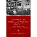 Between the Ottomans and the Entente: The First World War in the Syrian and Lebanese Diaspora, 1908-1925