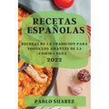 Recetas Españolas 2022: Recetas de la Tradicion Para Todos Los Amantes de la Comida Sana