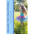 Healing The Child Within: Changing Your Early Childhood Life Script