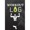 Workout Log Book: Workout Record Book. Fitness Log Book for Men and Women. Exercise Notebook and Gym Book for Personal Training