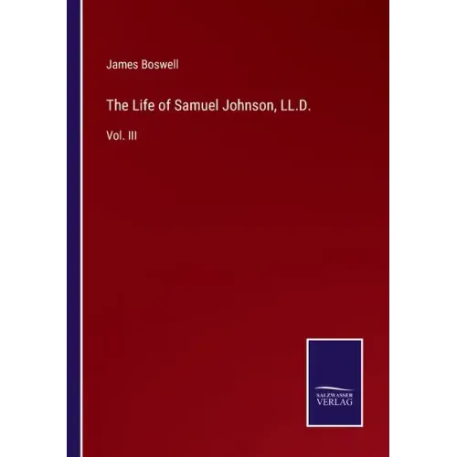 The Life of Samuel Johnson, LL.D.: Vol. III