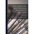 The Landscape and Pastoral Painters of Holland: Ruisdael, Hobbema, Cuijp, Potter