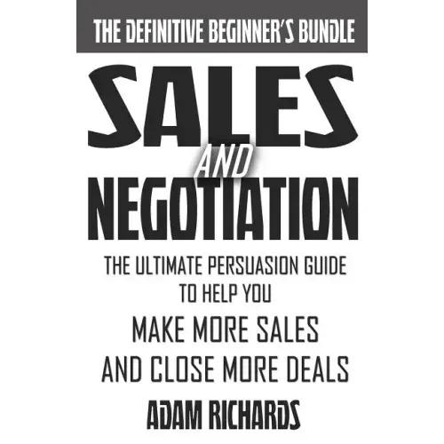 Sales & Negotiation: The Ultimate Persuasion Guide To Help You Make More Sales And Close More Deals