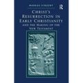Christ's Resurrection in Early Christianity: and the Making of the New Testament
