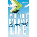 You Too Can Have An Amazing Life