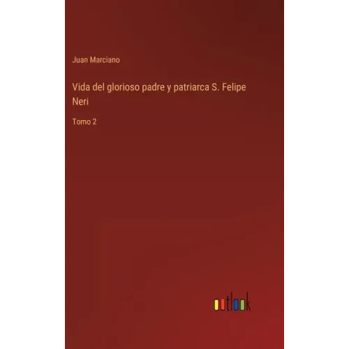 Vida del glorioso padre y patriarca S. Felipe Neri: Tomo 2