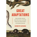Great Adaptations: Star-Nosed Moles, Electric Eels, and Other Tales of Evolution's Mysteries Solved
