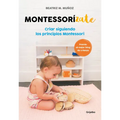 Montessorizate: Criar Siguiendo Los Principios Montessori / Montesorrize Your Children's Upbringing