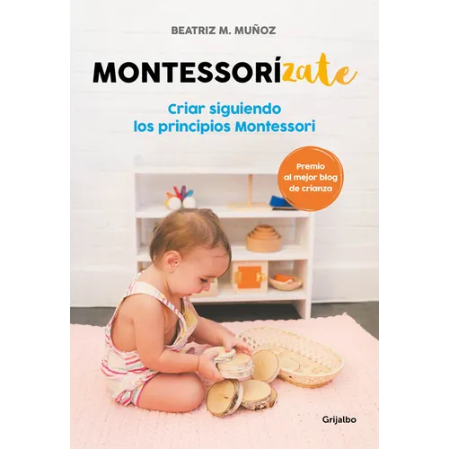 Montessorizate: Criar Siguiendo Los Principios Montessori / Montesorrize Your Children's Upbringing