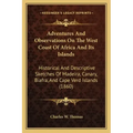 Adventures And Observations On The West Coast Of Africa And Its Islands: Historical And Descriptive Sketches Of Madeira, Canary, Biafra, And Cape Verd