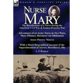 Nurse Mary: the Recollections of a Nurse During the American Civil War & Franco-Prussian War-Adventures of an Army Nurse in Two Wars, Mary Phinney, Ba