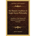 The Platonic Tradition In Anglo-Saxon Philosophy: Studies In The History Of Idealism In England And America