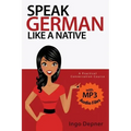 Speak German like a Native: A Practical Conversation Course (with MP3 Audio Files)